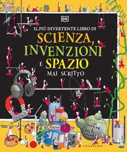 Libro Il più divertente libro di scienza, invenzioni e spazio mai scritto. Ediz. a colori 