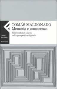 Libro Memoria e conoscenza. Sulle sorti del sapere nella prospettiva digitale Tomás Maldonado