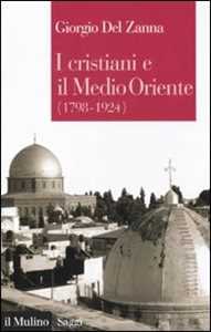 Libro I cristiani e il Medio Oriente (1789-1924) Giorgio Del Zanna