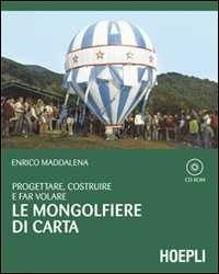 Libro Progettare, costruire e far volare le mongolfiere di carta. Con CD-ROM Enrico Maddalena
