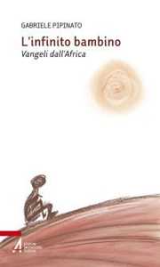 Libro L'infinito bambino. Vangeli dall'Africa Gabriele Pipinato