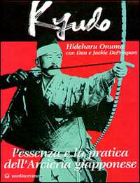 Libro Kyudo. L'essenza e la pratica dell'arcieria giapponese Hideharu Onuma Dan De Prospero Jackie De Prospero