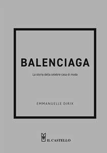 Libro Balenciaga. La storia della celebre casa di moda Emmanuelle Dirix