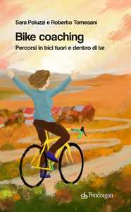 Libro Bike coaching. Percorsi in bici fuori e dentro di te Roberto Tomesani Sara Poluzzi