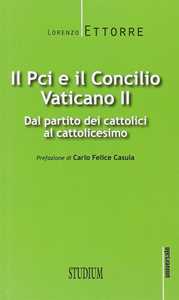 Libro Il PCI e il Concilio Vaticano II. Dal partito dei cattolici al cattolicesimo Lorenzo Ettorre
