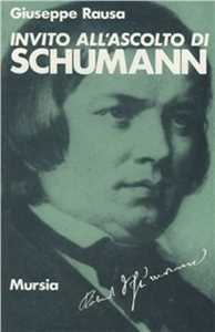 Libro Invito all'ascolto di Robert Schumann Giuseppe Rausa