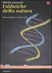 Libro Fabbriche della natura. Biotecnologie e democrazia Sheila Jasanoff