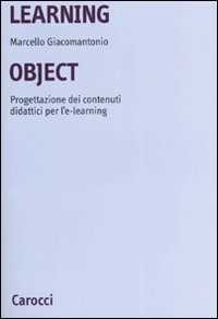 Libro Learning object. Progettazione dei contenuti didattici per l'e-learning Marcello Giacomantonio