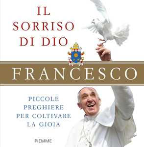 Libro Il sorriso di Dio. Piccole preghiere per coltivare la gioia Francesco (Jorge Mario Bergoglio)
