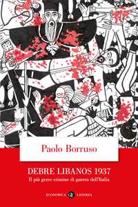 Libro Debre Libanos 1937. Il più grave crimine di guerra dell'Italia Paolo Borruso