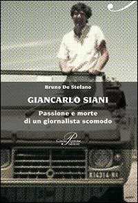 Libro Giancarlo Siani. Passione e morte di un giornalista scomodo Bruno De Stefano