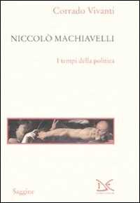 Libro Niccolò Machiavelli. I tempi della politica Corrado Vivanti