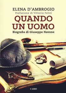 Libro Quando un uomo. Biografia di Giuseppe Navone Elena D'Ambrogio