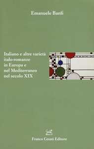 Libro Italiano e altre varietà italo-romanze in Europa e nel Mediterraneo nel secolo XIX Emanuele Banfi