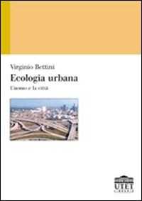 Libro Ecologia urbana. L'uomo e la città Virginio Bettini