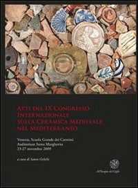 Libro Atti del IX Congresso internazionale sulla ceramica medievale nel Mediterraneo (Venezia, 23-27 novembre 2009) 
