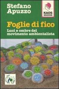 Libro Foglie di fico, luci e ombre del movimento ambientalista Stefano Apuzzo