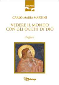 Libro Vedere il mondo con gli occhi di Dio. Preghiere Carlo Maria Martini