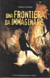 Libro Una frontiera da immaginare Andrea Gobetti