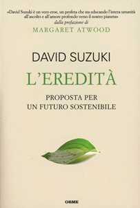 Libro L'eredità. Proposta per un futuro sostenibile David Suzuki