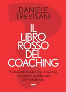 Libro Il libro rosso del coaching. Più di tremila domande per il coaching, il counseling, la formazione, le HR e la terapia Daniele Trevisani