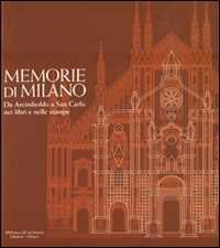 Libro Memorie di Milano. Da Arcimboldo a San Carlo nei libri e nelle stampe 
