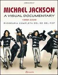 Libro Michael Jackson. A visual documentary 1958-2009. Biografia completa del re del pop Adrian Grant