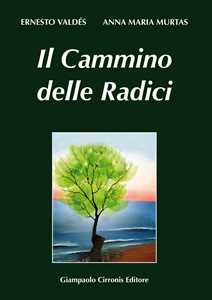 Libro Il cammino delle radici. Testo italiano e sardo Enrico Valdès Anna M. Murtas