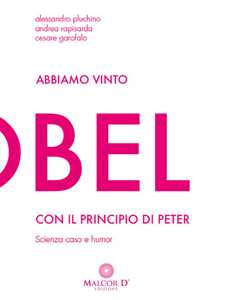 Libro Abbiamo vinto l'Ig Nobel con il principio di Peter. Scienza, caso e humor Alessandro Pluchino Andrea Rapisarda Cesare Garofalo
