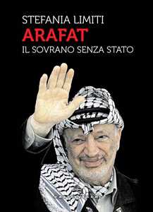 Libro Arafat. Il sovrano senza Stato Stefania Limiti