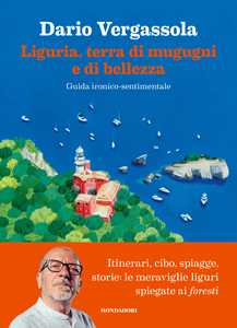Libro Liguria, terra di mugugni e di bellezza. Guida ironico-sentimentale Dario Vergassola