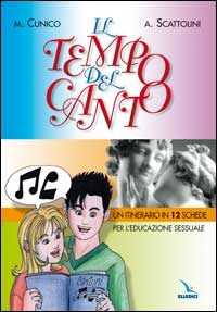 Libro Il tempo del canto. Un itinerario in 12 schede per l'educazione sessuale dei giovani Marco Cunico Antonio Scattolini Antonio Scattolini