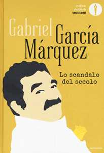 Libro Lo scandalo del secolo. Scritti giornalistici 1950-1984 Gabriel García Márquez