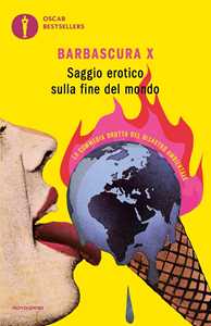 Libro Saggio erotico sulla fine del mondo. La commedia brutta del disastro ambientale Barbascura X