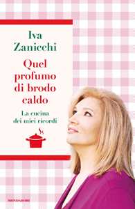 Libro Quel profumo di brodo caldo. La cucina dei miei ricordi Iva Zanicchi
