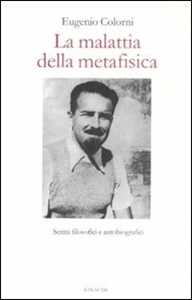 Libro La malattia della metafisica. Scritti autobiografici e filosofici Eugenio Colorni