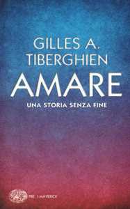 Libro Amare. Una storia senza fine Gilles A. Tiberghien