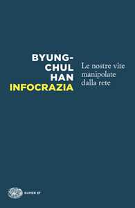 Libro Infocrazia. Le nostre vite manipolate dalla rete Byung-Chul Han