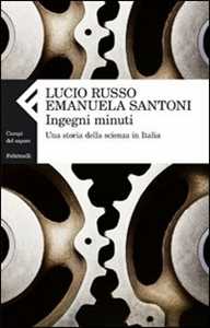 Libro Ingegni minuti. Una storia della scienza in Italia Lucio Russo Emanuela Santoni
