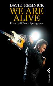 Libro We are alive. Ritratto di Bruce Springsteen David Remnick