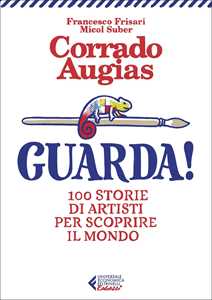 Libro Guarda! 100 storie di artisti per scoprire il mondo. Ediz. illustrata Corrado Augias