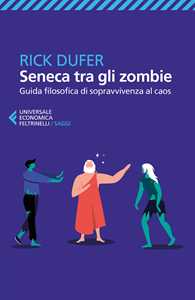 Libro Seneca tra gli zombie. Guida filosofica di sopravvivenza al caos Rick DuFer