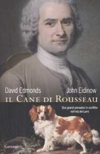 Libro Il cane di Rousseau. Due grandi pensatori in conflitto nell'età dei Lumi David Edmonds John Eidinow