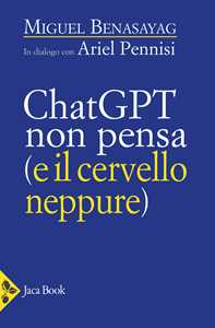Libro ChatGPT non pensa (il cervello neppure) Miguel Benasayag Ariel Pennisi