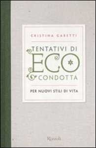 Libro Tentativi di eco-condotta. Per nuovi stili di vita Cristina Gabetti