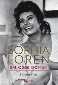 Libro Ieri, oggi, domani. La mia vita Sophia Loren
