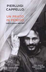 Libro Un prato in pendio. Tutte le poesie 1992-2017 Pierluigi Cappello