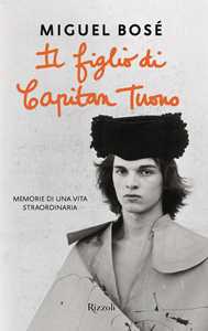 Libro Il figlio di Capitan Tuono. Memorie di una vita straordinaria Miguel Bosé