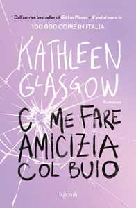 Libro Come fare amicizia col buio Kathleen Glasgow