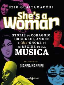 Libro She's a woman. Storie di coraggio, orgoglio, amore e (dis)onore di 33 regine della musica Ezio Guaitamacchi